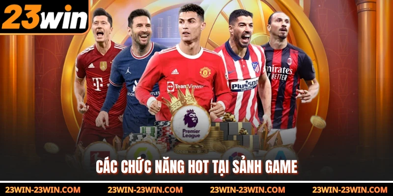 Các chức năng hot tại sảnh game