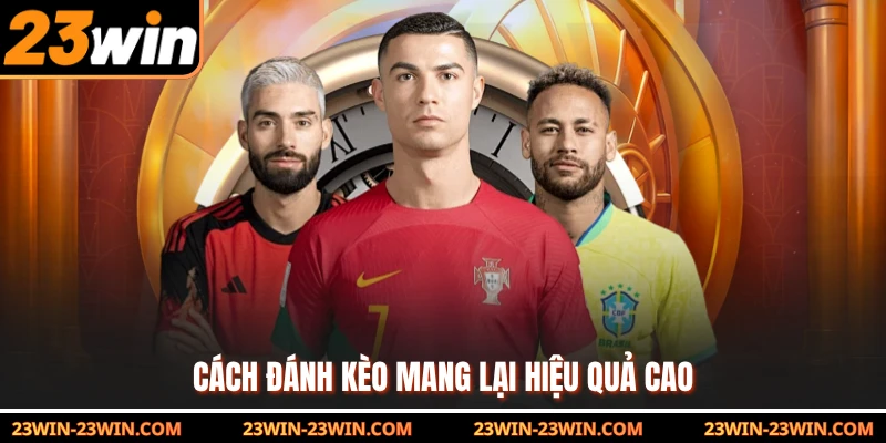 Cách đánh kèo mang lại hiệu quả cao