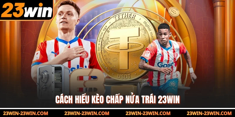 Cách hiểu kèo chấp nửa trái 23Win 