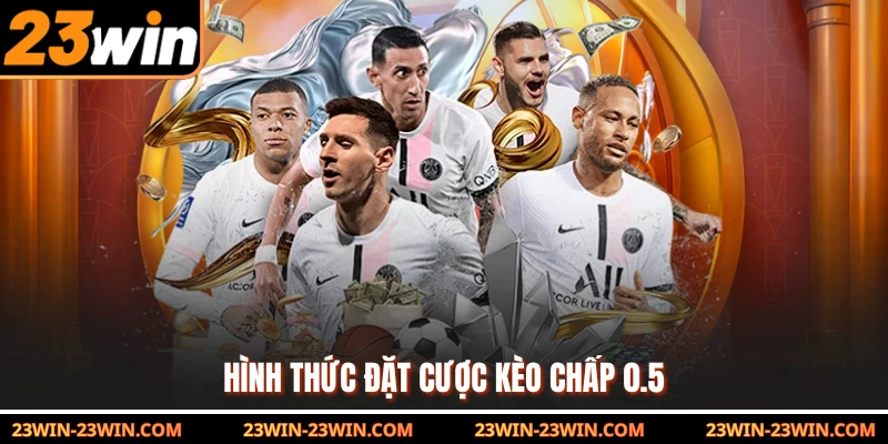 Hình thức đặt cược kèo chấp 0.5 