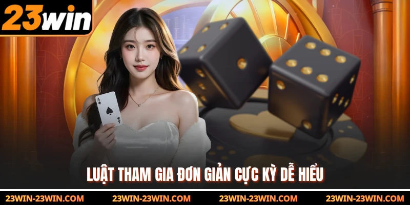 Luật tham gia đơn giản cực kỳ dễ hiểu