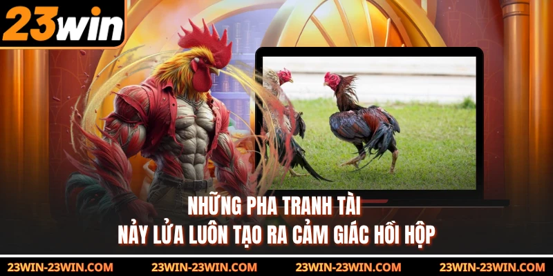 Những pha tranh tài nảy lửa luôn tạo ra cảm giác hồi hộp 