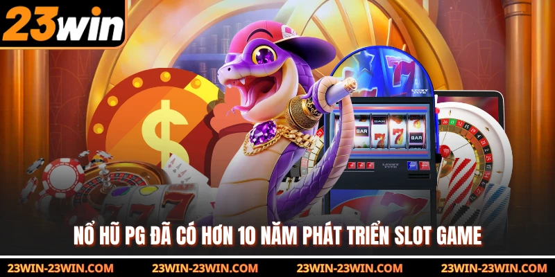 Nổ hũ PG đã có hơn 10 năm phát triển slot game 