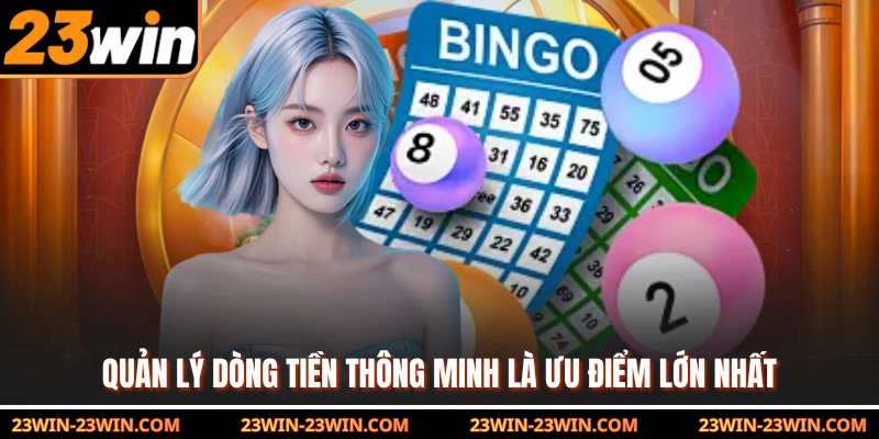 Quản lý dòng tiền thông minh là ưu điểm lớn nhất 