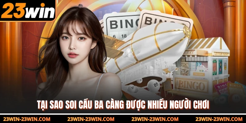 Tại sao soi cầu ba càng được nhiều người chơi 