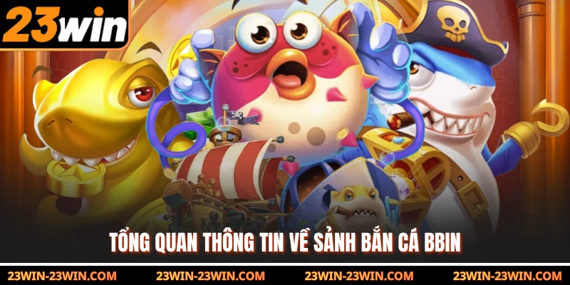 Tổng quan thông tin về sảnh bắn cá BBIN 